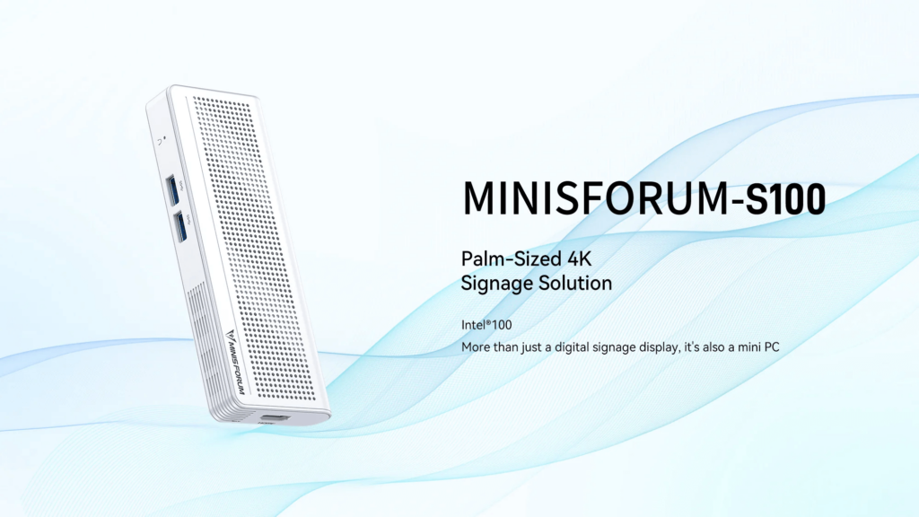 MINISFORUM S100 1 The MINISFORUM S100 and U100 are compact, palm-sized computing devices designed to serve as 4K digital signage solutions. These devices are ideal for a variety of applications, including digital signage, advertising displays, and information kiosks, offering high-resolution 4K output in a small form factor. They feature powerful processors, multiple connectivity options, and efficient cooling systems, ensuring reliable performance even in demanding environments. The sleek and portable design makes them easy to integrate into existing setups or new installations, providing a versatile and effective solution for dynamic visual presentations.
