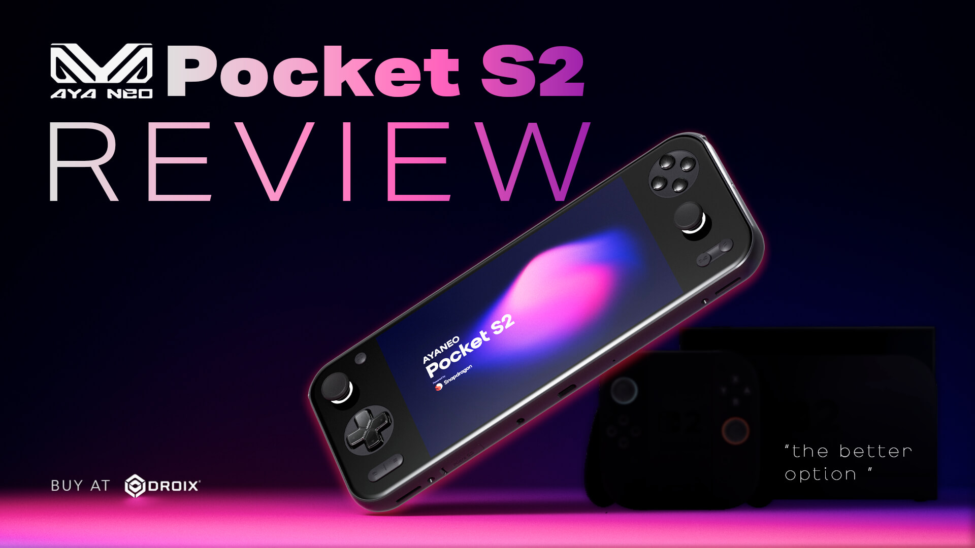 A dynamic thumbnail image for a video review of the AYANEO Pocket S2. The background is a gradient from dark purple to pink. A black AYANEO Pocket S2 handheld gaming console is angled in the center, with its screen displaying the logo "AYANEO Pocket S2" and a colorful abstract design. In the background, a second, blurred-out black console and a box are visible. Large white text in the upper left reads "Pocket S2 REVIEW", with the "AYANEO" logo above it. The bottom left corner has "BUY AT" followed by the white and green "DROIX" logo. The bottom right corner contains an asterisk and the text "the better option" in a small white font.